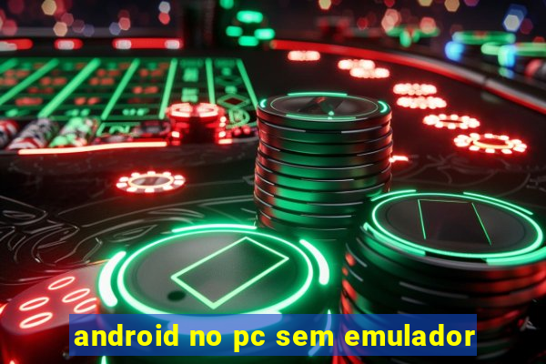 android no pc sem emulador